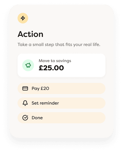 Action — take a small step that fits your real life. Move to savings £25.00, with options to pay £20, set a reminder, or mark as done.